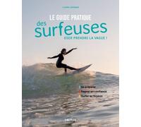 Le Guide Pratique Des Surfeuses - Oser Prendre La Vague !