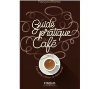 Le guide pratique du café FRANÇOIS ÉTIENNE (Auteur)