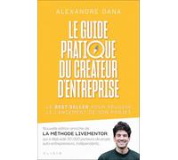 Le guide pratique du créateur d'entreprise: Nouvelle édition enrichie de LA MÉTHODE LIVEMENTOR, qui a déjà aidé 30 000 porteurs de projet, auto-entrepreneurs, indépendants…