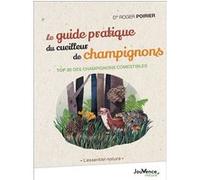 Le guide pratique du cueilleur de champignons Roger Poirier (Auteur)