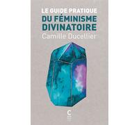 Le guide pratique du féminisme divinatoire - Camille Ducellier - Cambourakis - broché - Guide