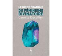 Le guide pratique du féminisme divinatoire (poche)