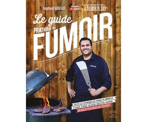 Le guide pratique du fumoir - toutes les techniques de fumage au barbecue - Raphaël Guillot - Thierry Souccar Eds - broché - Guide