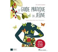 Le guide pratique du jeûne : Santé, détox, bien-être, prévention.