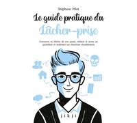 Le guide pratique du lâcher-prise Comment se libérer de son passé, réduire le stress au quotidien et maîtriser ses émotions durablement - Stéphane Pilot - Jikji - broché - Guide