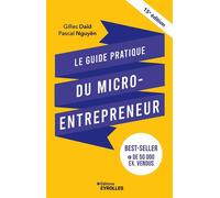 Le guide pratique du micro-entrepreneur 15e édition Le best-seller des auto-entrepreneurs, des indépendants, des freelances... - Gilles Daïd - Eyrolles - broché - Etude