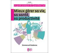 Le Guide Pratique du Quantified Self Mieux gérer sa vie, sa santé, sa productivité - Emmanuel Gadenne - Fyp - broché - Guide
