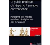 Le guide pratique du règlement amiable conventionnel: Panorama des modes amiables de règlement des différends