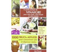Le Guide Pratique Du Vinaigre Pour Votre Sante, Votre Beaute Et Votre Maison