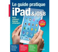 Le Guide pratique iPad et iOS 8 Pour tous les iPad à partir de l'iPad 2. Débutant ou expert, un guide pour tous. - Fabrice Neuman - Eyrolles - broché - Guide