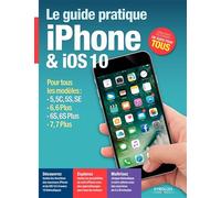 Le guide pratique iPhone & iOS 10 pour tous les modèles... - Fabrice Neuman - Eyrolles - broché - Manuel
