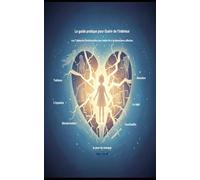 Le guide pratique pour Guérir de l’intérieur: Les 7 blessures émotionnelles pour mettre fin à la dépendance affective