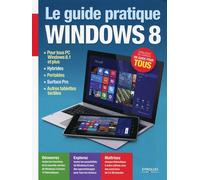 Fabrice Neuman – Le Guide pratique Windows 8 – PC Windows 8.1, hybrides, Surface Pro – Broché