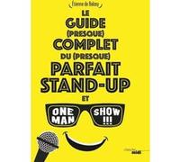 Le guide (presque) complet du (presque) parfait stand-up et one man show !!! Etienne Balasy (Auteur)