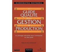 Le Guide Qualite De La Gestion De Production. Le Pilotage Industriel Dans L'Entreprise Au Plus Juste