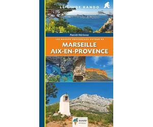 Le Guide Rando - Marseille, Aix-en-Provence, massifs provencaux | Rando Editions