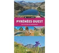 Le Guide Rando Pyrénées Ouest: Les plus belles randonnées