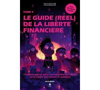 Le guide (réel) de la liberté financière: Apprends à gérer ton argent, à créer ta richesse et à penser librement. Pour les adolescents et jeunes adultes de 15 à 20 ans