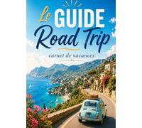 le guide road trip: carnets de vacances