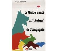 Le guide santé de l'animal de compagnie quand, comment, pourquoi aller chez le vétérinaire ? Franck Rimboeuf (Auteur)