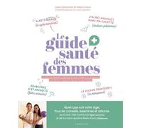 Le Guide Santé Des Femmes - Toutes Les Bonnes Habitudes Pour Éviter (Ou Soulager) Les Petits Et Grands Maux Sdu Quotidien