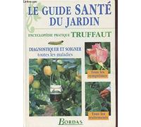 Le guide santé du jardin. Diagnostiquer et soigner toutes les maladies