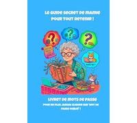 Le guide secret de mamie pour tout retenir: Livret de mots de passe | Agenda Indispensable pour une Organisation Sans Stress