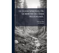 Le Guide Spirituel Ou Le Miroir Des Ã mes Religieuses...