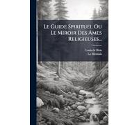 Le Guide Spirituel Ou Le Miroir Des Ã mes Religieuses...