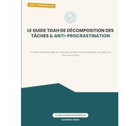 Le Guide TDAH de Décomposition des Tâches et Anti-Procrastination: Un cahier d'exercices étape par étape pour se libérer de la paralysie face aux tâches, un micro-pas à la fois