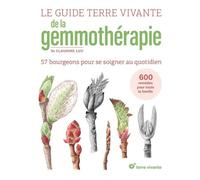 Le Guide Terre Vivante De La Gemmothérapie - 60 Bourgeons Pour Se Soigner Au Quotidien