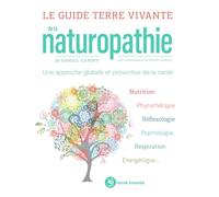 Le guide Terre vivante de la naturopathie: Une approche globale et préventive de la santé