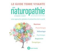 Le Guide Terre Vivante De La Naturopathie - Une Approche Globale Et Préventive De La Santé