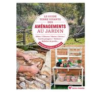 Le guide Terre vivante des aménagements au jardin Allées, terrasses, bassins, carrés potagers, nichoirs, déco en matériaux naturels et de récup - Brigitte Lapouge-Déjean - Terre Vivante - relié - Guid