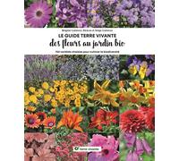 Le Guide Terre vivante des fleurs au jardin bio: 750 variétés choisies pour cultiver la biodiversité