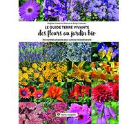 Le Guide Terre Vivante Des Fleurs Au Jardin Bio - 750 Plantes Choisies Pour Cultiver La Biodiversité