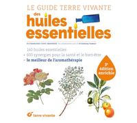 Le guide Terre vivante des huiles essentielles - 3ème édition enrichie