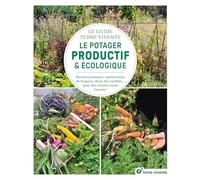 Le guide Terre vivante du potager productif et écologique: Bonnes pratiques, optimisation de l'espace, choix des variétés... pour des récoltes toute l'année !