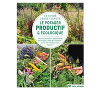 Le guide Terre vivante du potager productif et écologique: Bonnes pratiques, optimisation de l'espace, choix des variétés... pour des récoltes toute l'année !