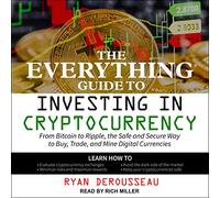 Le Guide Tout pour investir dans la Crypto-Monnaie : du Bitcoin à Ripple, Le Moyen sûr et sécurisé d'acheter, d'échanger et d'extraire des devises numériques [Import]