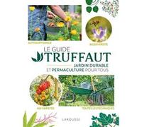 Le Guide Truffaut Jardin durable et permaculture pour tous Collectif (Auteur)