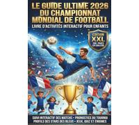 Le Guide Ultime 2026 du Championnat Mondial de Football: Livre d’activités interactif de football pour enfants de 8 à 12 ans - Les Bleus à l’honneur ... suivi des matchs, pronostics, quiz et bingo