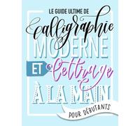 Le guide ultime de calligraphie moderne et lettrage à la main pour débutants