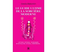 Le guide ultime de la sorcière moderne Lotions, potions, techniques de divination, rituels, cérémonies... - Semra Haksever - Lotus Et L'elephant - Poche - Guide