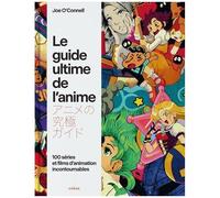 Le Guide Ultime De L'anime - 100 Séries Et Films D'animation Incontournables
