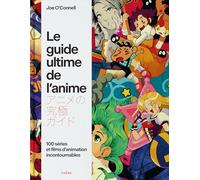 Le guide ultime de l'anime 100 séries et films d'animation incontournables - Joe O'Connell - Chene - relié - Guide