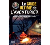 Le guide ultime de l'aventurier - Denis Tribaudeau - Vagnon Du Plaisancier Eds - broché - Guide