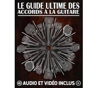 Le guide ultime des accords à la guitare: Le guide complet des accords mobiles et du système CAGED