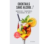 Le guide ultime des cocktails sans alcool: plus de 100 recettes de mocktails, smoothies, milkshakes et jus !