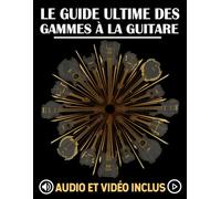 Le guide ultime des gammes à la guitare: Diagrammes clairs, système CAGED, exercices pratiques avec audio et vidéo